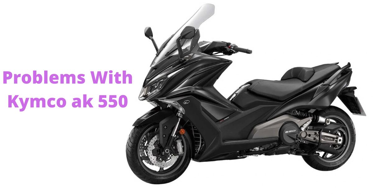 What Problems Does The Kymco Ak 550 Have? Find Solution!