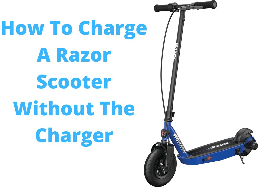 How To Charge A Razor Scooter Without The Charger