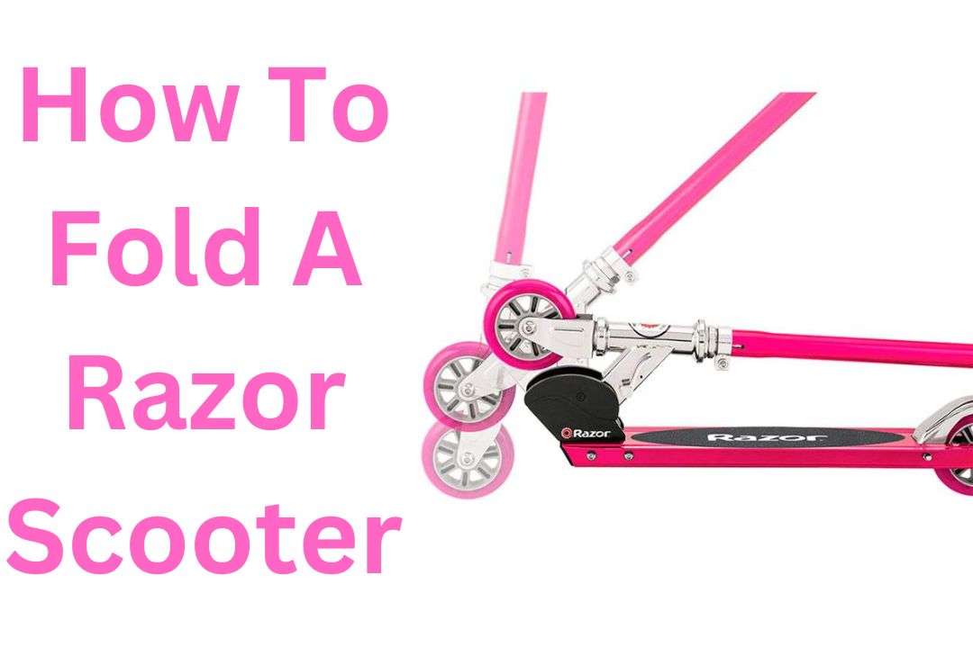 How To Fold A Razor Scooter? [Expert Tips!]